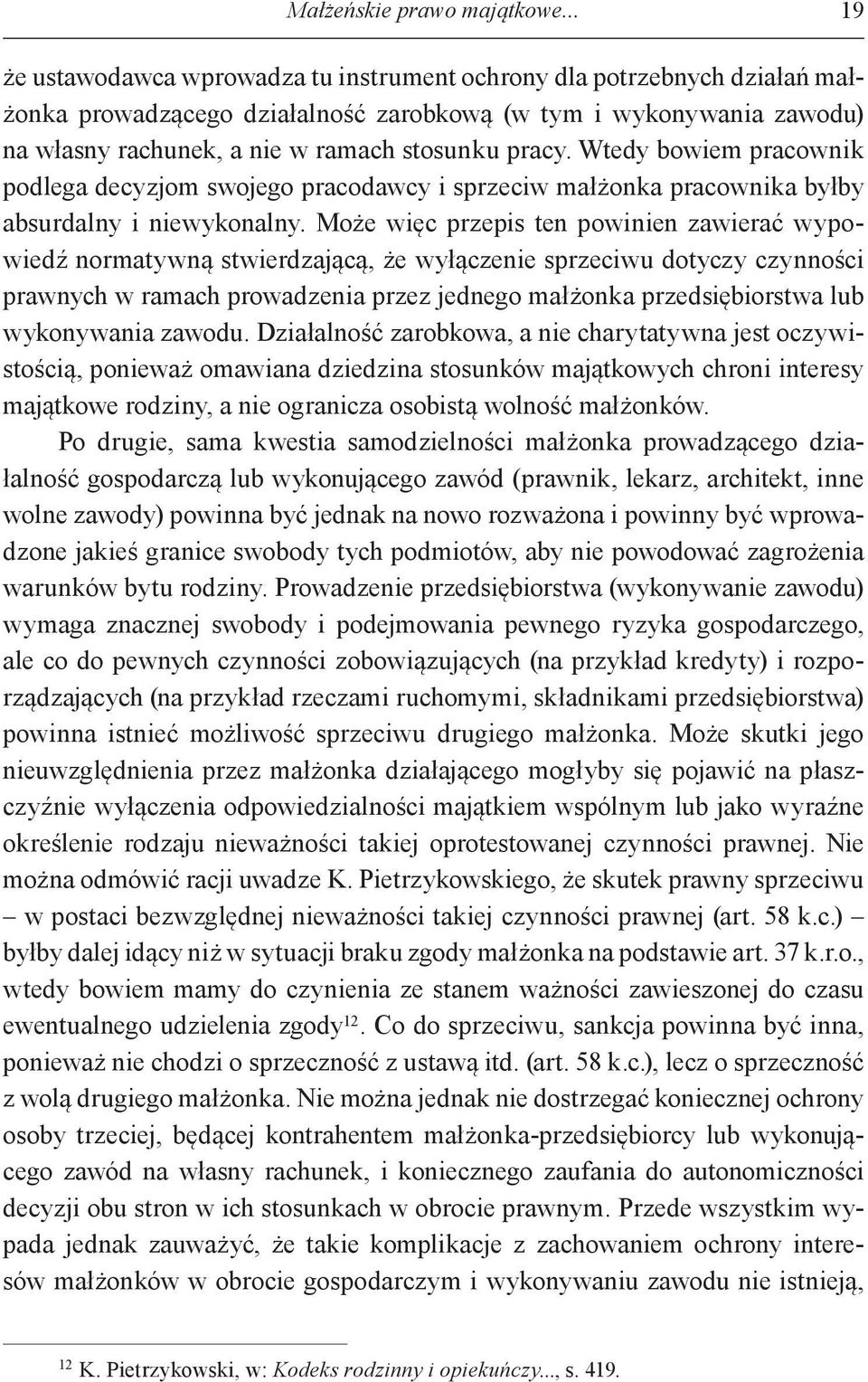 Wtedy bowiem pracownik podlega decyzjom swojego pracodawcy i sprzeciw małżonka pracownika byłby absurdalny i niewykonalny.