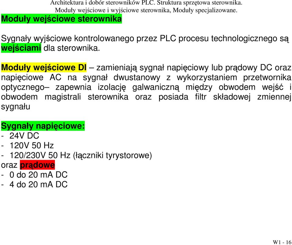 przetwornika optycznego zapewnia izolację galwaniczną między obwodem wejść i obwodem magistrali sterownika oraz posiada filtr