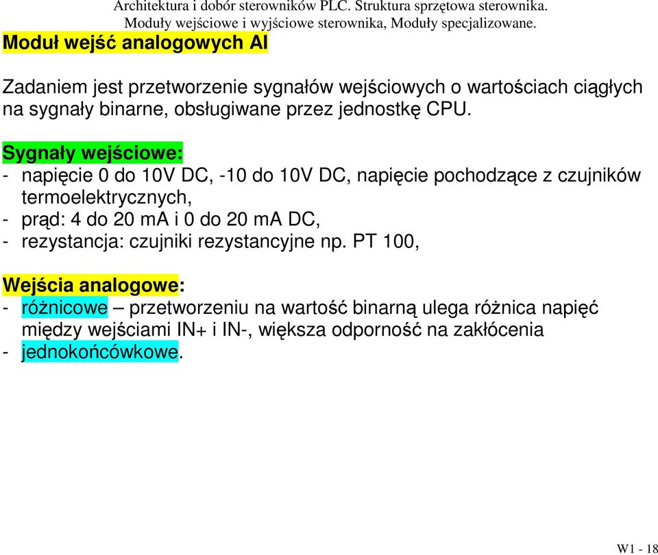 Sygnały wejściowe: - napięcie 0 do 10V DC, -10 do 10V DC, napięcie pochodzące z czujników termoelektrycznych, - prąd: 4 do 20 ma