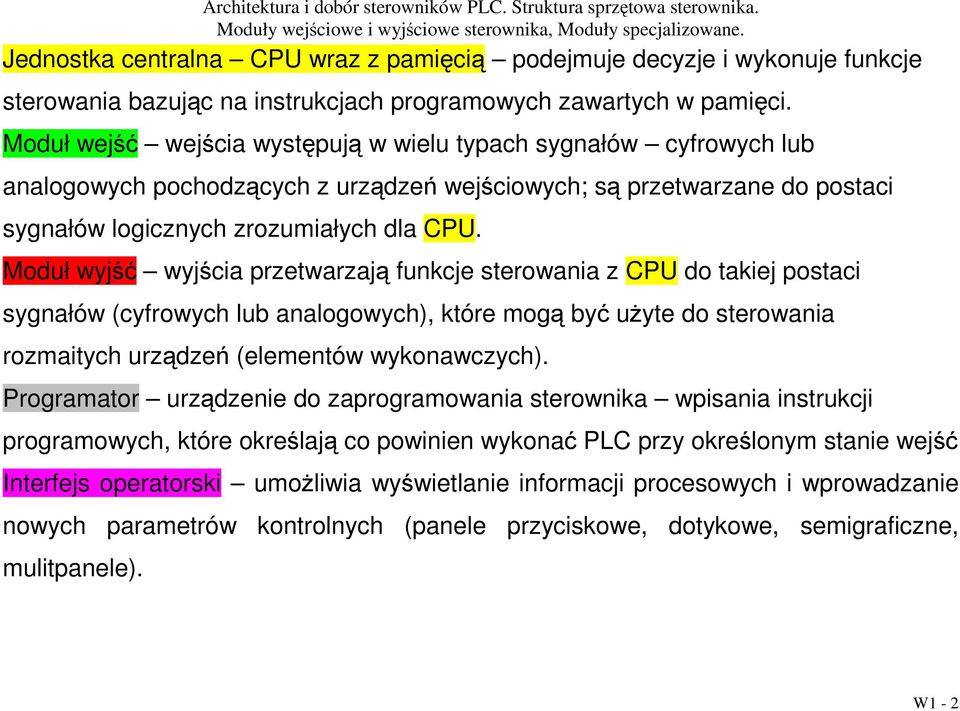 Moduł wyjść wyjścia przetwarzają funkcje sterowania z CPU do takiej postaci sygnałów (cyfrowych lub analogowych), które mogą być użyte do sterowania rozmaitych urządzeń (elementów wykonawczych).