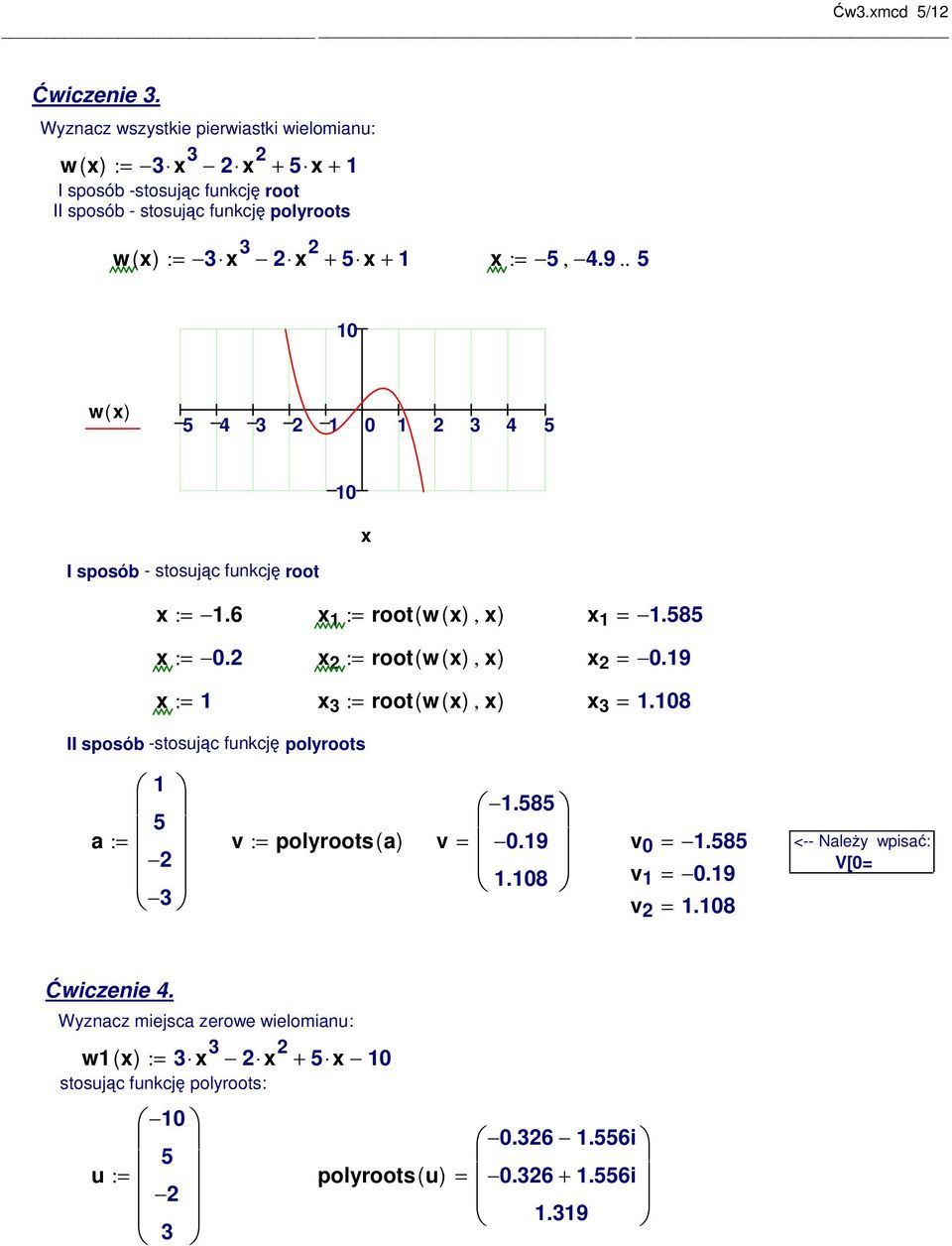 + 1 :, 4.9.. w( ) 4 3 2 1 0 1 2 3 4 I sposób - stosując funkcję root : 1.6 1 : root( w( ), ) 1 1.8 : 0.2 2 : root( w( ), ) 2 0.