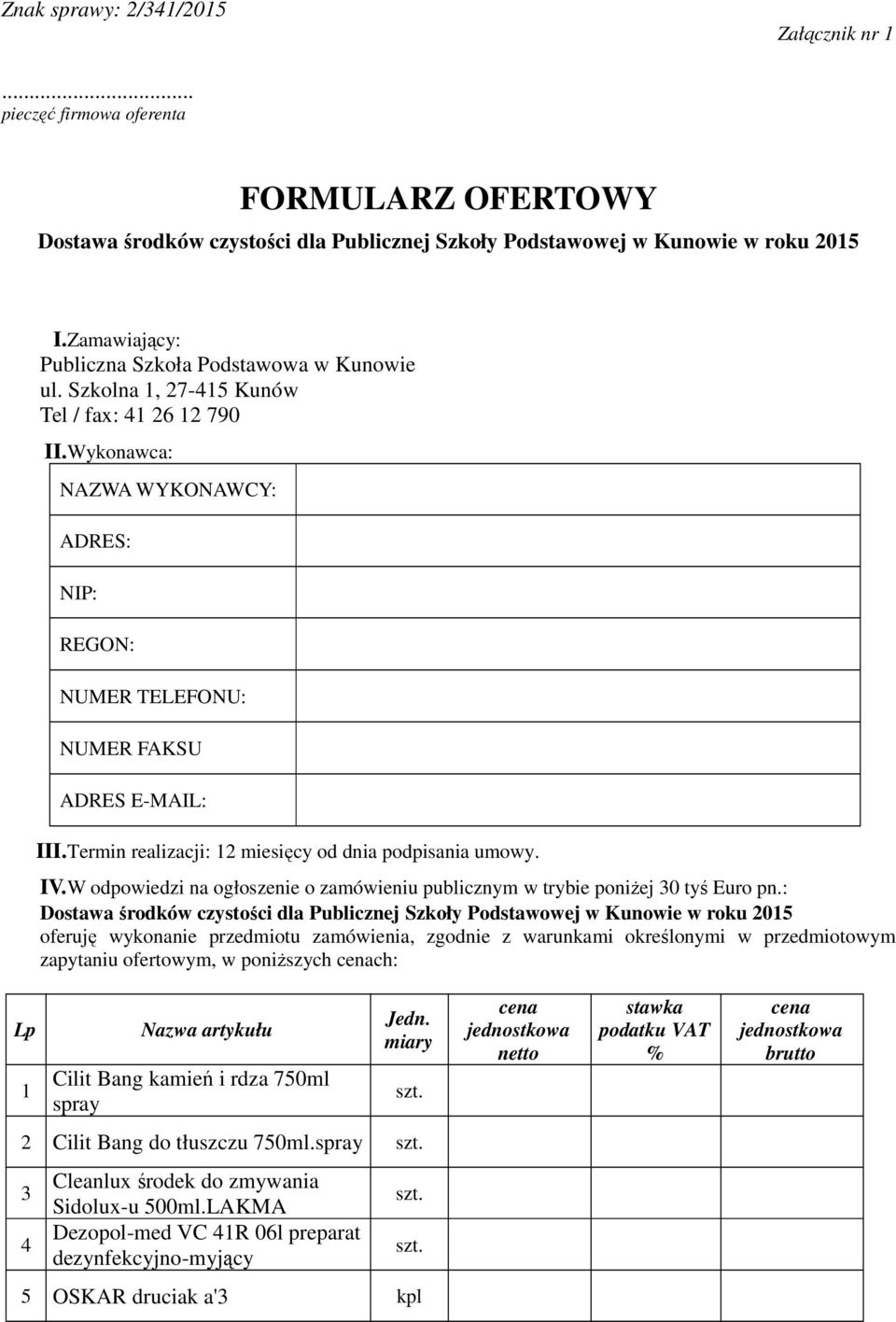Termin realizacji: 12 miesięcy od dnia podpisania umowy. IV.W odpowiedzi na ogłoszenie o zamówieniu publicznym w trybie poniżej 30 tyś Euro pn.