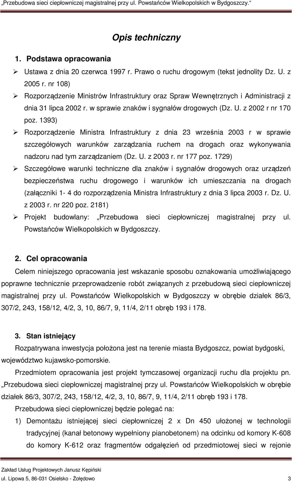 1393) Rozporządzenie Ministra Infrastruktury z dnia 23 września 2003 r w sprawie szczegółowych warunków zarządzania ruchem na drogach oraz wykonywania nadzoru nad tym zarządzaniem (Dz. U. z 2003 r.