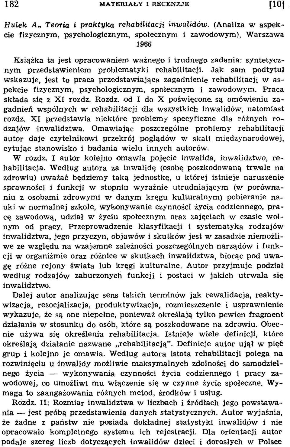 Jak sam podtytuł wskazuje, jest to praca przedstawiająca zagadnienie rehabilitacji w aspekcie fizycznym, psychologicznym, społecznym i zawodowym. Praca składa się z XI rozdz. Rozdz.