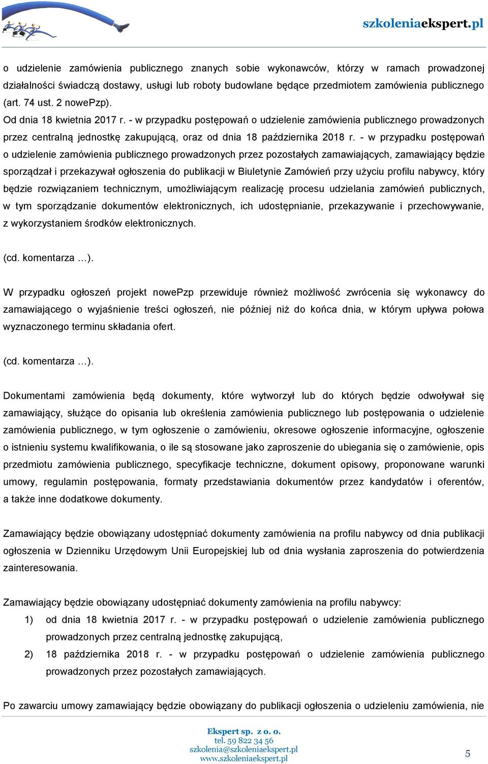 - w przypadku postępowań o udzielenie zamówienia publicznego prowadzonych przez pozostałych zamawiających, zamawiający będzie sporządzał i przekazywał ogłoszenia do publikacji w Biuletynie Zamówień