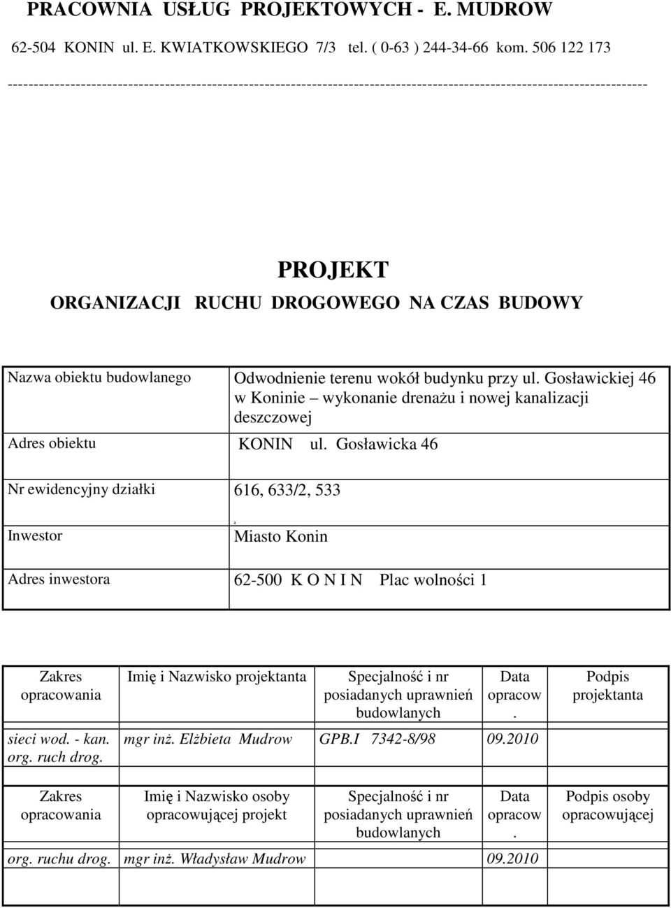 budowlanego Odwodnienie terenu wokół budynku przy ul. Gosławickiej 46 w Koninie wykonanie drenaŝu i nowej kanalizacji deszczowej Adres obiektu KONIN ul.