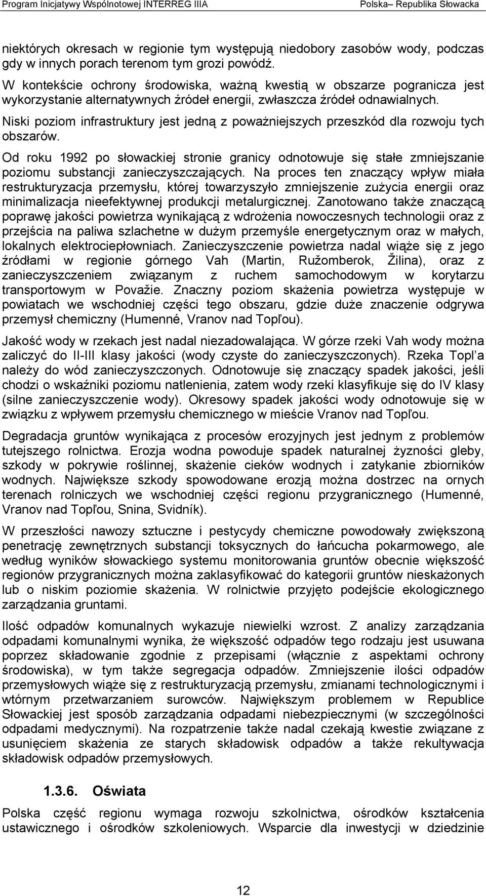 Niski poziom infrastruktury jest jedną z poważniejszych przeszkód dla rozwoju tych obszarów.