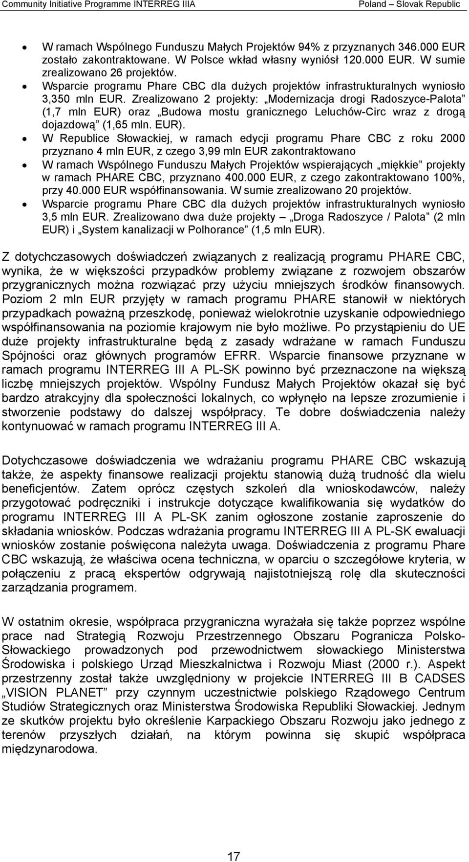 Zrealizowano 2 projekty: Modernizacja drogi Radoszyce-Palota (1,7 mln EUR) 