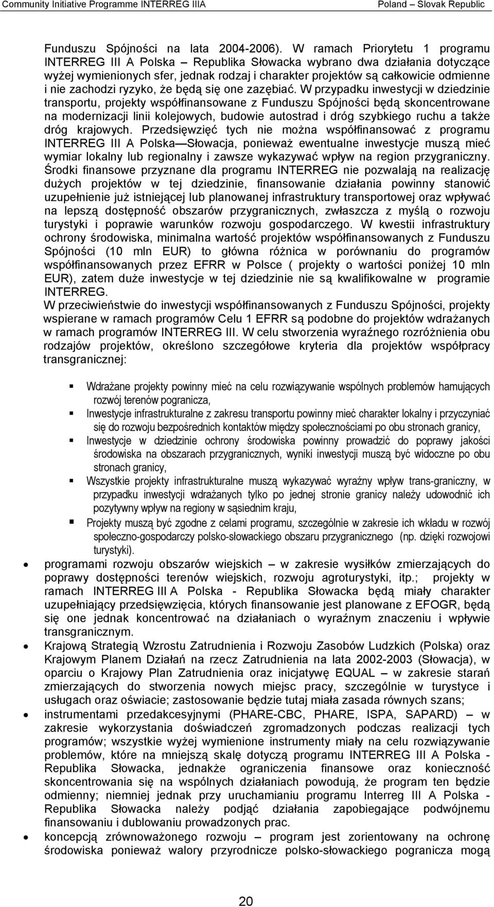zachodzi ryzyko, że będą się one zazębiać.