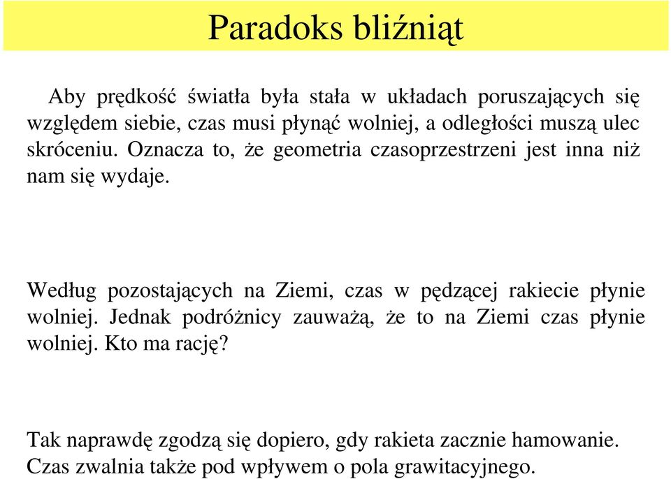 Według pozostających na Ziemi, czas w pędzącej rakiecie płynie wolniej.