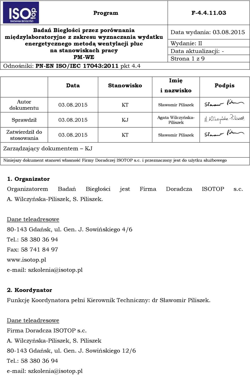 J. Sowińskiego 4/6 Tel.: 583803694 Fax: 587418497 www.isotop.pl e-mail: szkolenia@isotop.pl 2. Koordynator Funkcję Koordynatora pełni Kierownik Techniczny: dr Sławomir Piliszek.