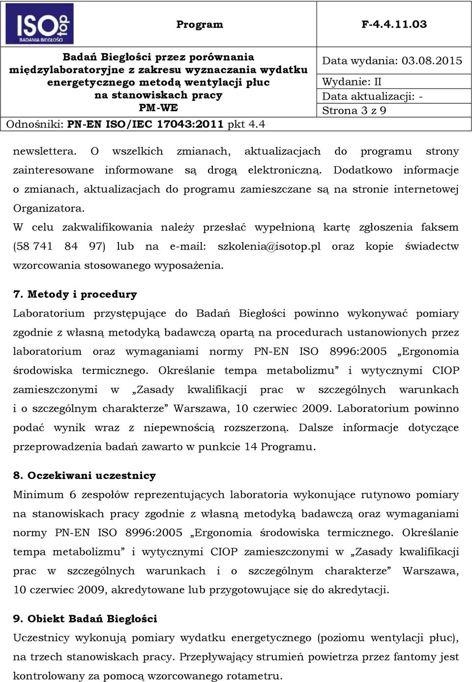 W celu zakwalifikowania należy przesłać wypełnioną kartę zgłoszenia faksem (58741 84 97) lub na e-mail: szkolenia@isotop.pl oraz kopie świadectw wzorcowania stosowanego wyposażenia. 7.