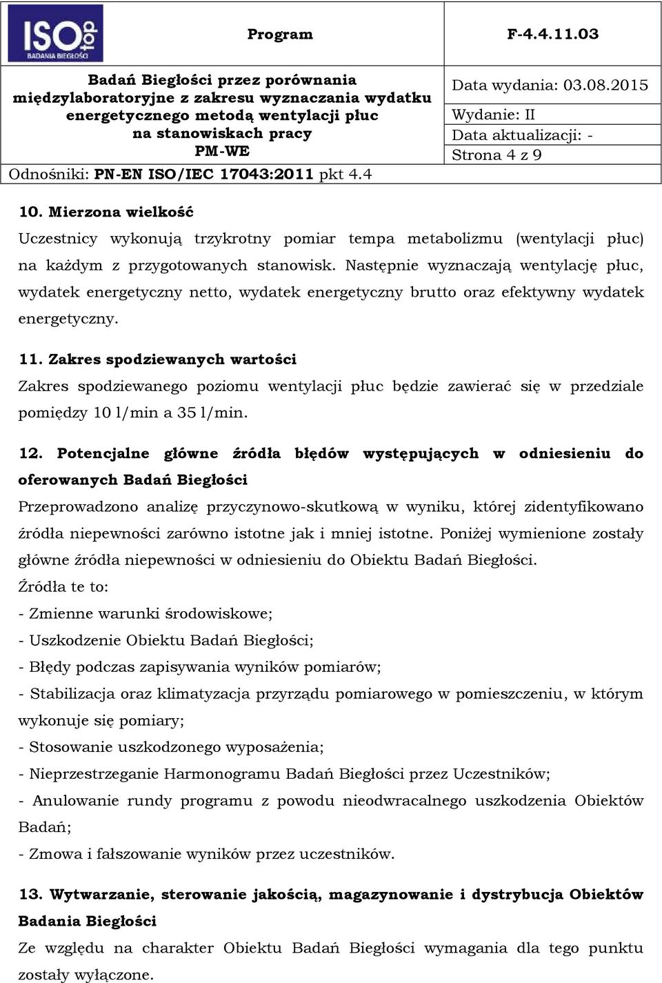 Zakres spodziewanych wartości Zakres spodziewanego poziomu wentylacji płuc będzie zawierać się w przedziale pomiędzy 10 l/min a 35 l/min. 12.