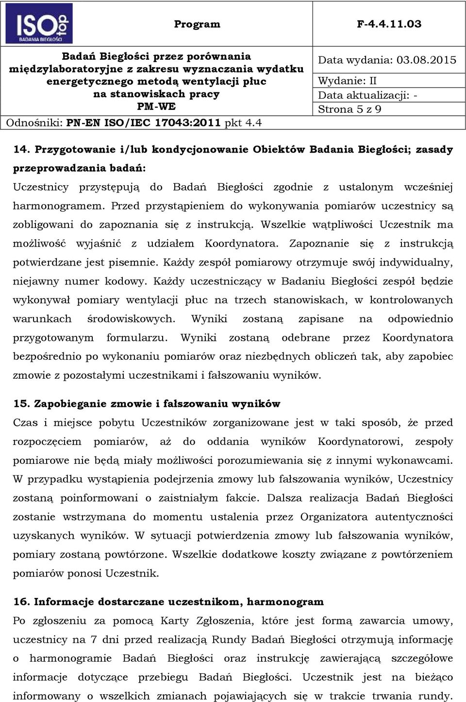 Zapoznanie się z instrukcją potwierdzane jest pisemnie. Każdy zespół pomiarowy otrzymuje swój indywidualny, niejawny numer kodowy.