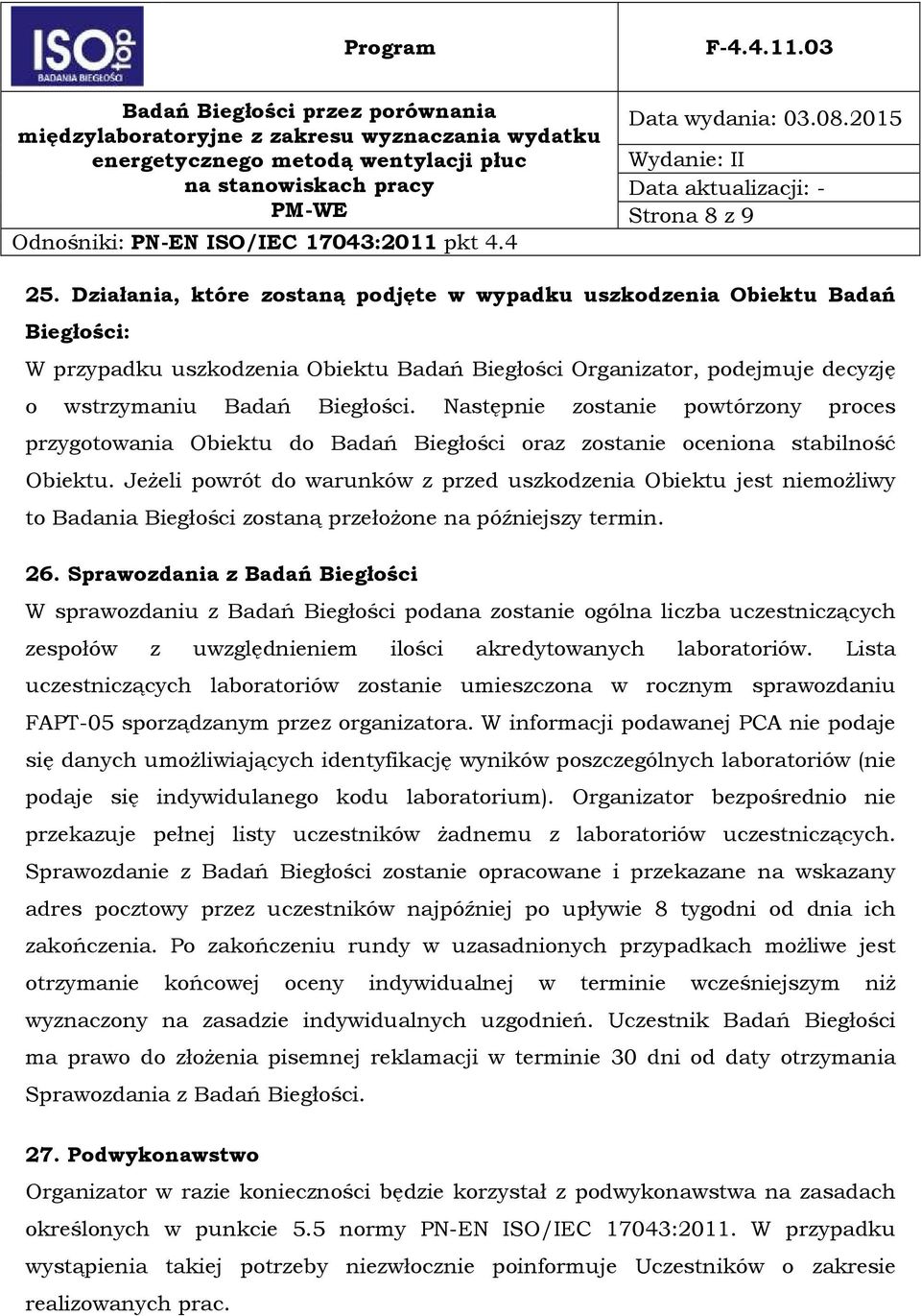 Następnie zostanie powtórzony proces przygotowania Obiektu do Badań Biegłości oraz zostanie oceniona stabilność Obiektu.