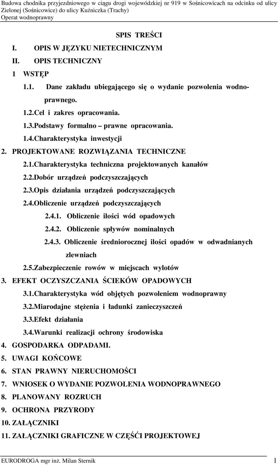 3.Opis działania urządzeń podczyszczających 2.4.Obliczenie urządzeń podczyszczających 2.4.1. Obliczenie ilości wód opadowych 2.4.2. Obliczenie spływów nominalnych 2.4.3. Obliczenie średniorocznej ilości opadów w odwadnianych zlewniach 2.