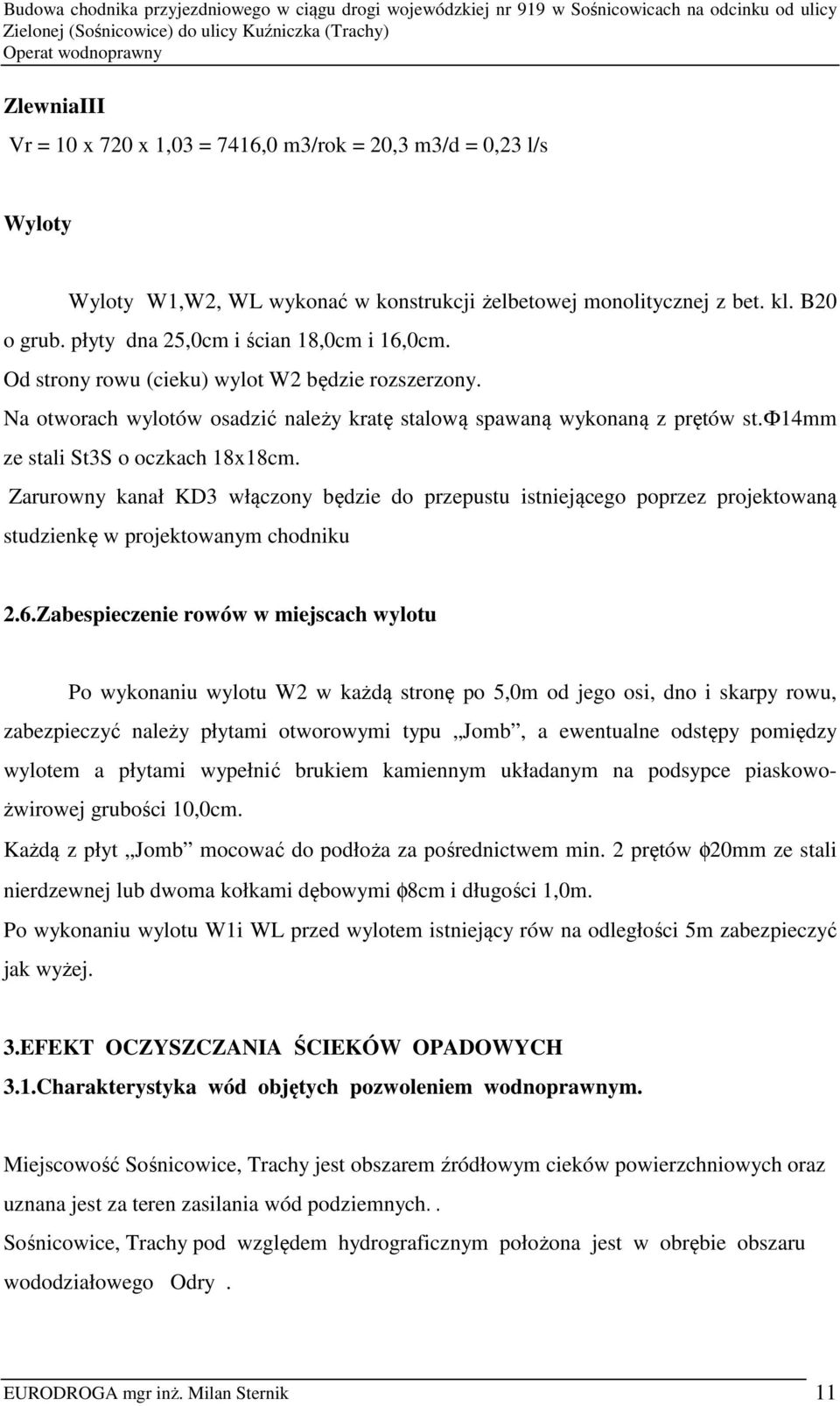 ф14mm ze stali St3S o oczkach 18x18cm. Zarurowny kanał KD3 włączony będzie do przepustu istniejącego poprzez projektowaną studzienkę w projektowanym chodniku 2.6.