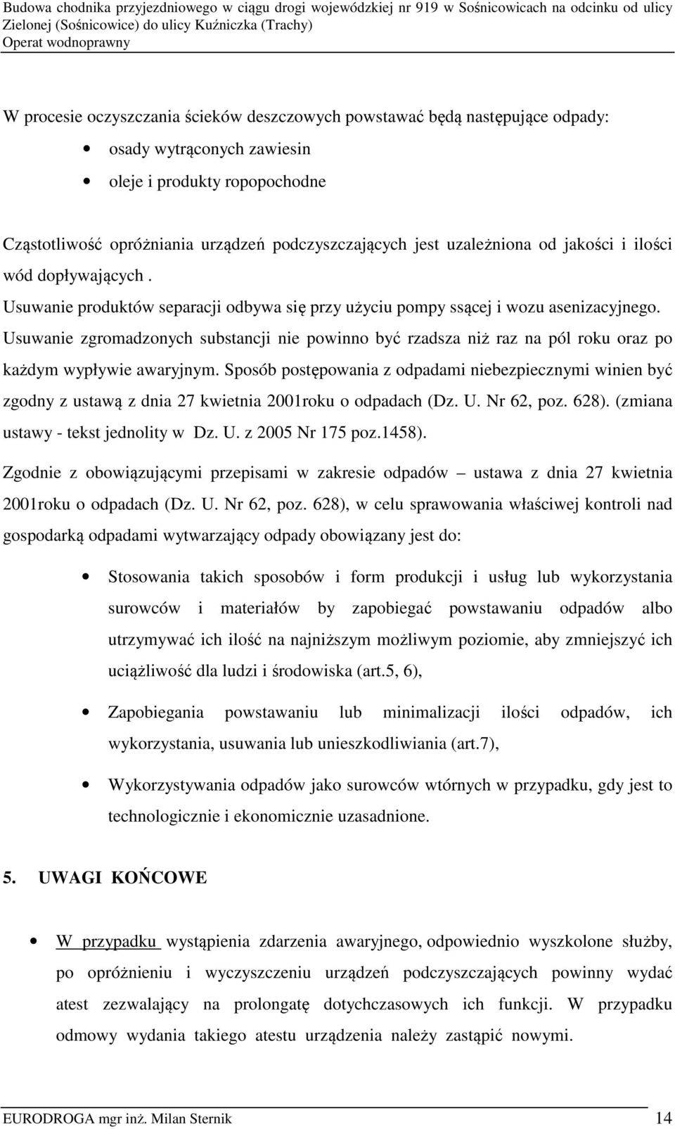 Usuwanie zgromadzonych substancji nie powinno być rzadsza niż raz na pól roku oraz po każdym wypływie awaryjnym.