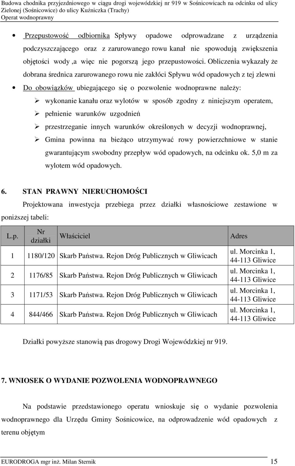sposób zgodny z niniejszym operatem, pełnienie warunków uzgodnień przestrzeganie innych warunków określonych w decyzji wodnoprawnej, Gmina powinna na bieżąco utrzymywać rowy powierzchniowe w stanie