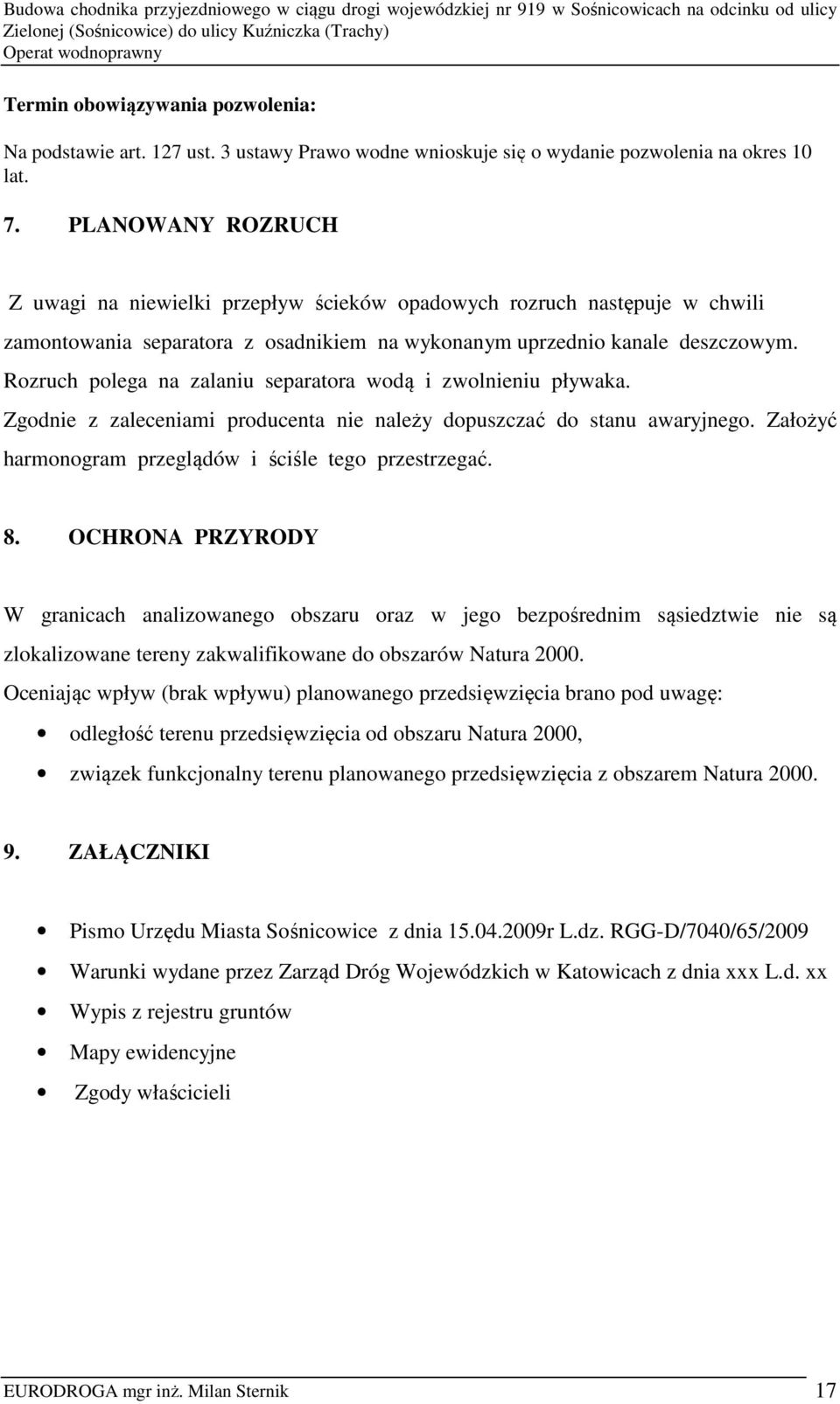 Rozruch polega na zalaniu separatora wodą i zwolnieniu pływaka. Zgodnie z zaleceniami producenta nie należy dopuszczać do stanu awaryjnego. Założyć harmonogram przeglądów i ściśle tego przestrzegać.