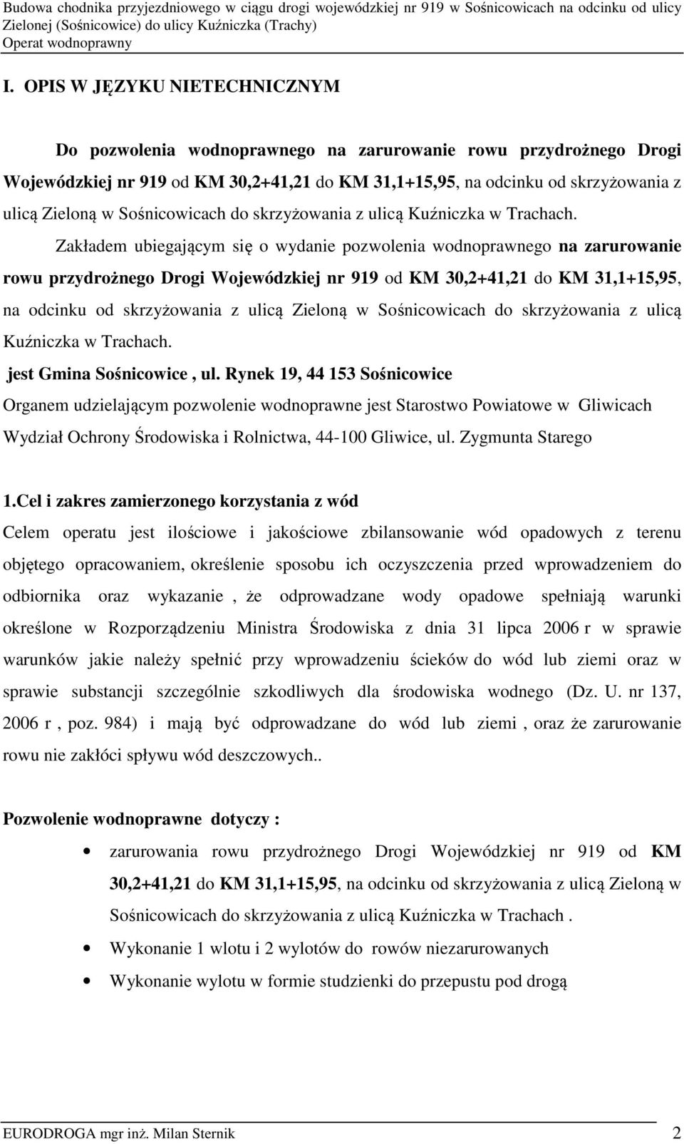 Zakładem ubiegającym się o wydanie pozwolenia wodnoprawnego na zarurowanie rowu przydrożnego Drogi Wojewódzkiej nr 919 od KM 30,2+41,21 do KM 31,1+15,95, na odcinku od skrzyżowania z ulicą Zieloną w 