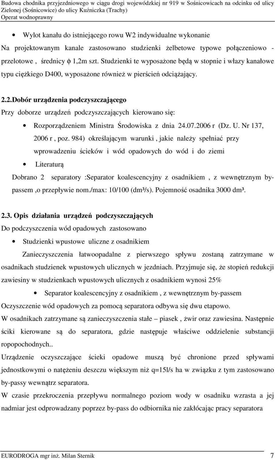 2.Dobór urządzenia podczyszczającego Przy doborze urządzeń podczyszczających kierowano się: Rozporządzeniem Ministra Środowiska z dnia 24.07.2006 r (Dz. U. Nr 137, 2006 r, poz.