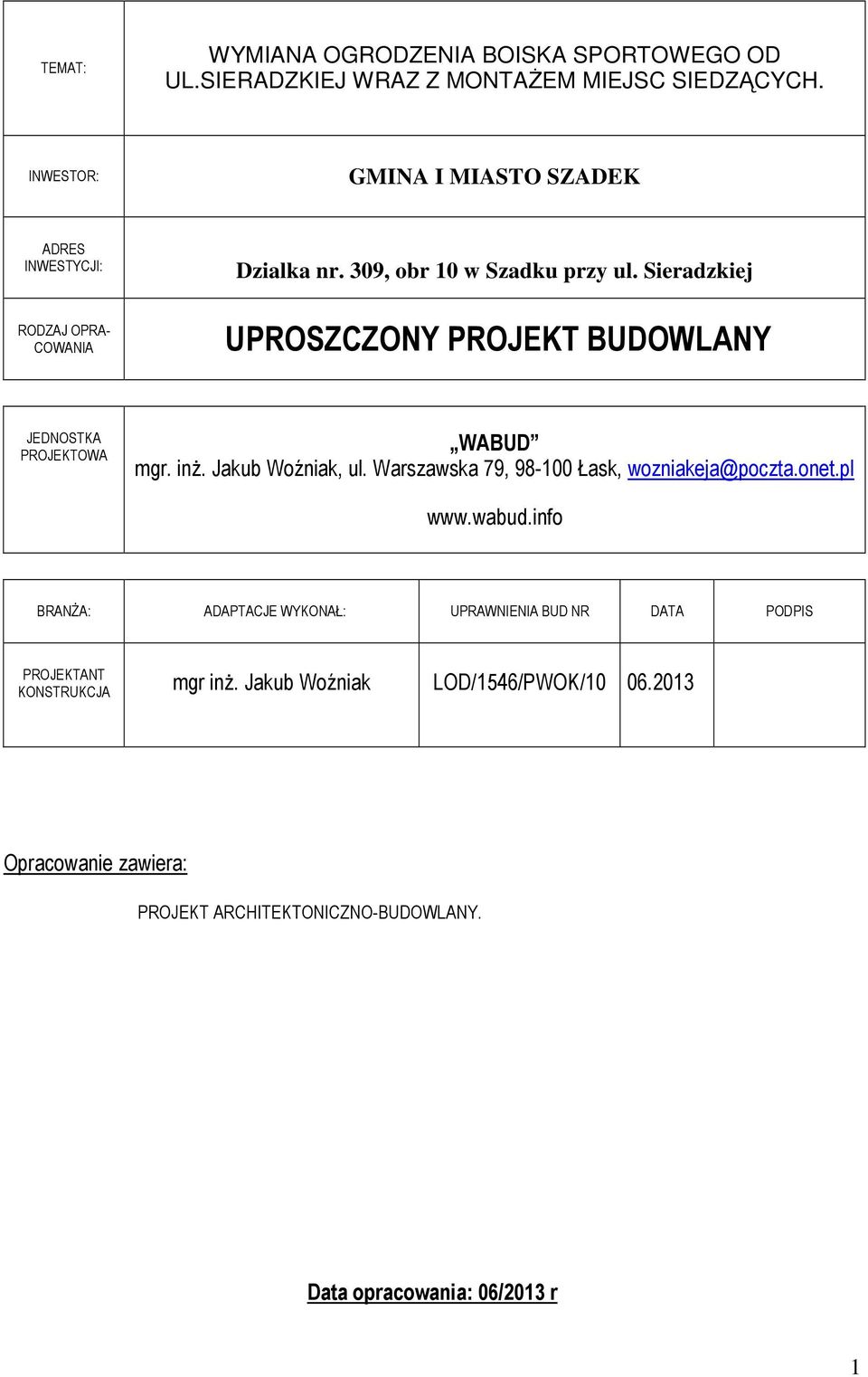 Sieradzkiej UPROSZCZONY PROJEKT BUDOWLANY JEDNOSTKA PROJEKTOWA WABUD mgr. inż. Jakub Woźniak, ul. Warszawska 79, 98-100 Łask, wozniakeja@poczta.