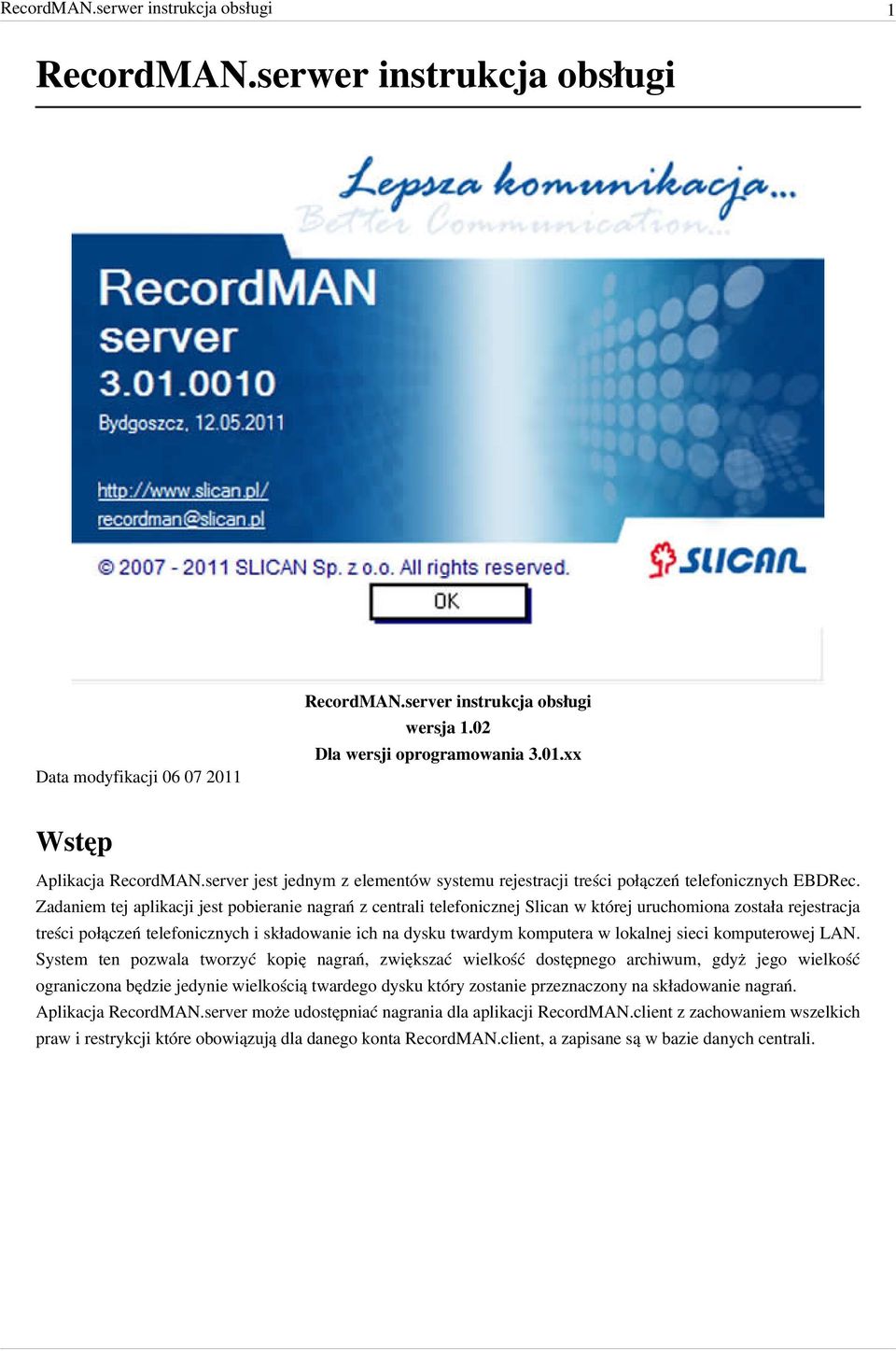 Zadaniem tej aplikacji jest pobieranie nagrań z centrali telefonicznej Slican w której uruchomiona została rejestracja treści połączeń telefonicznych i składowanie ich na dysku twardym komputera w