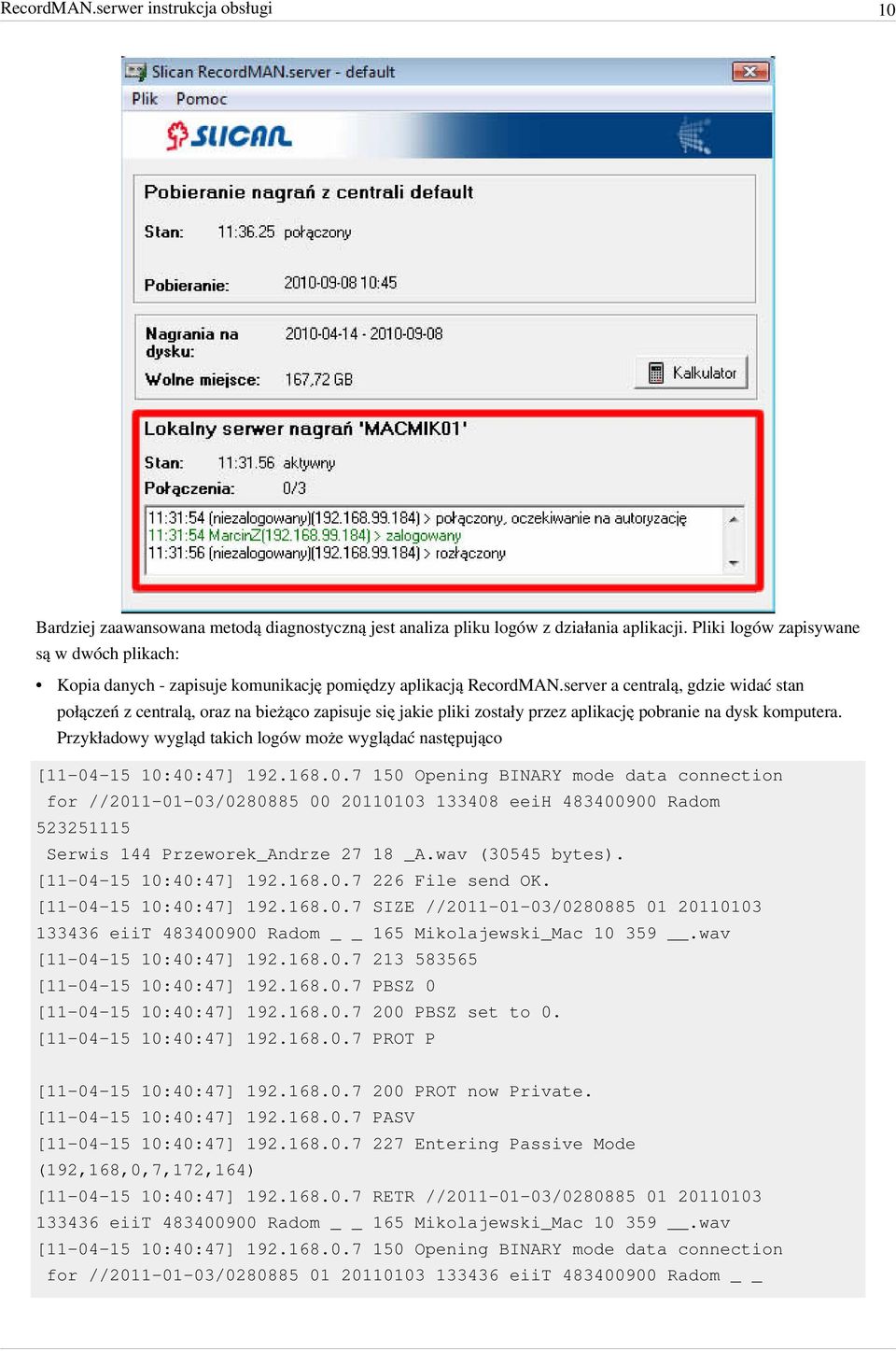 server a centralą, gdzie widać stan połączeń z centralą, oraz na bieżąco zapisuje się jakie pliki zostały przez aplikację pobranie na dysk komputera.