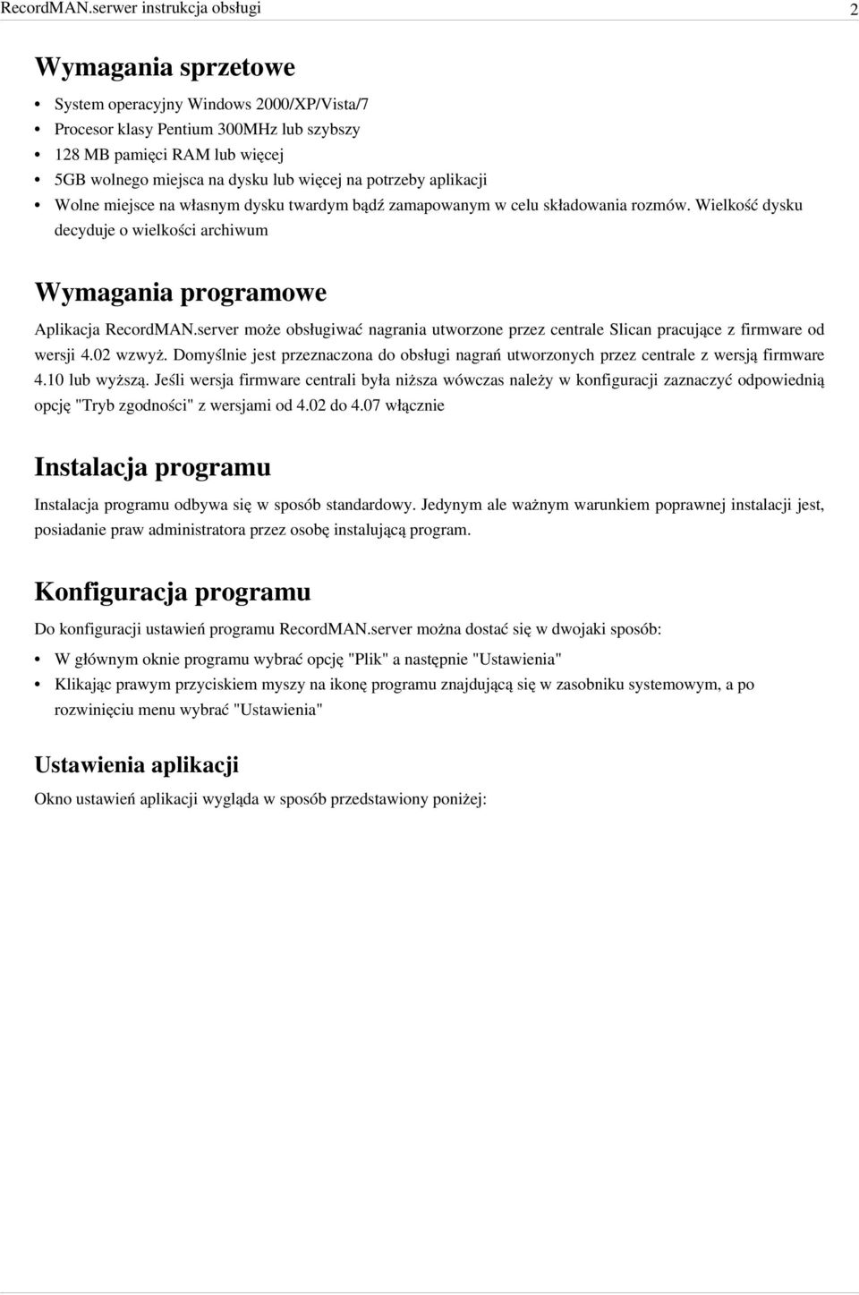 więcej na potrzeby aplikacji Wolne miejsce na własnym dysku twardym bądź zamapowanym w celu składowania rozmów.