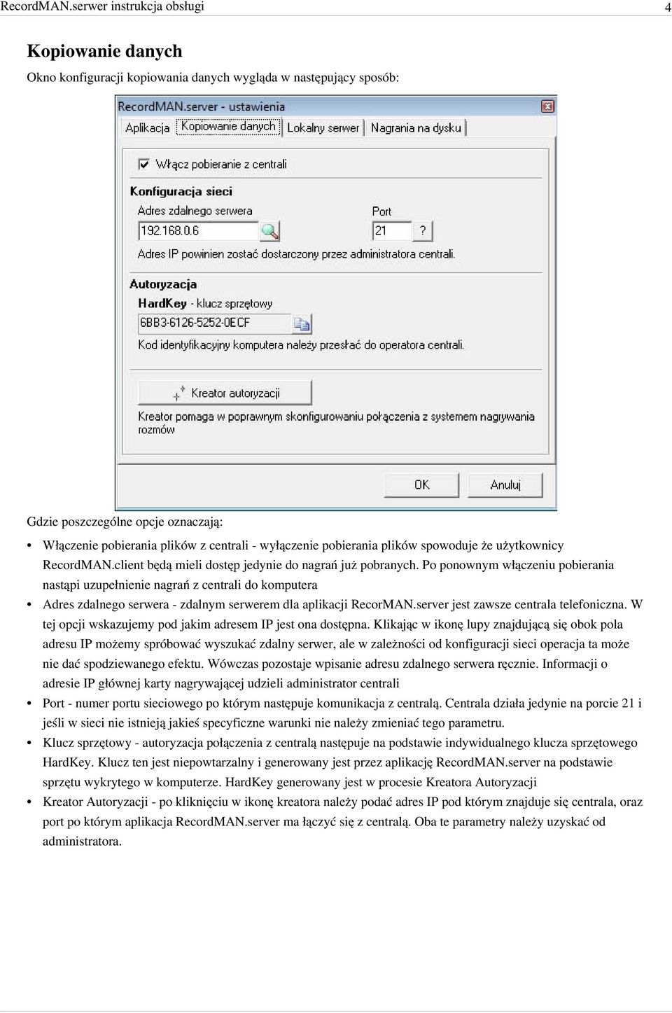 pobierania plików spowoduje że użytkownicy client będą mieli dostęp jedynie do nagrań już pobranych.