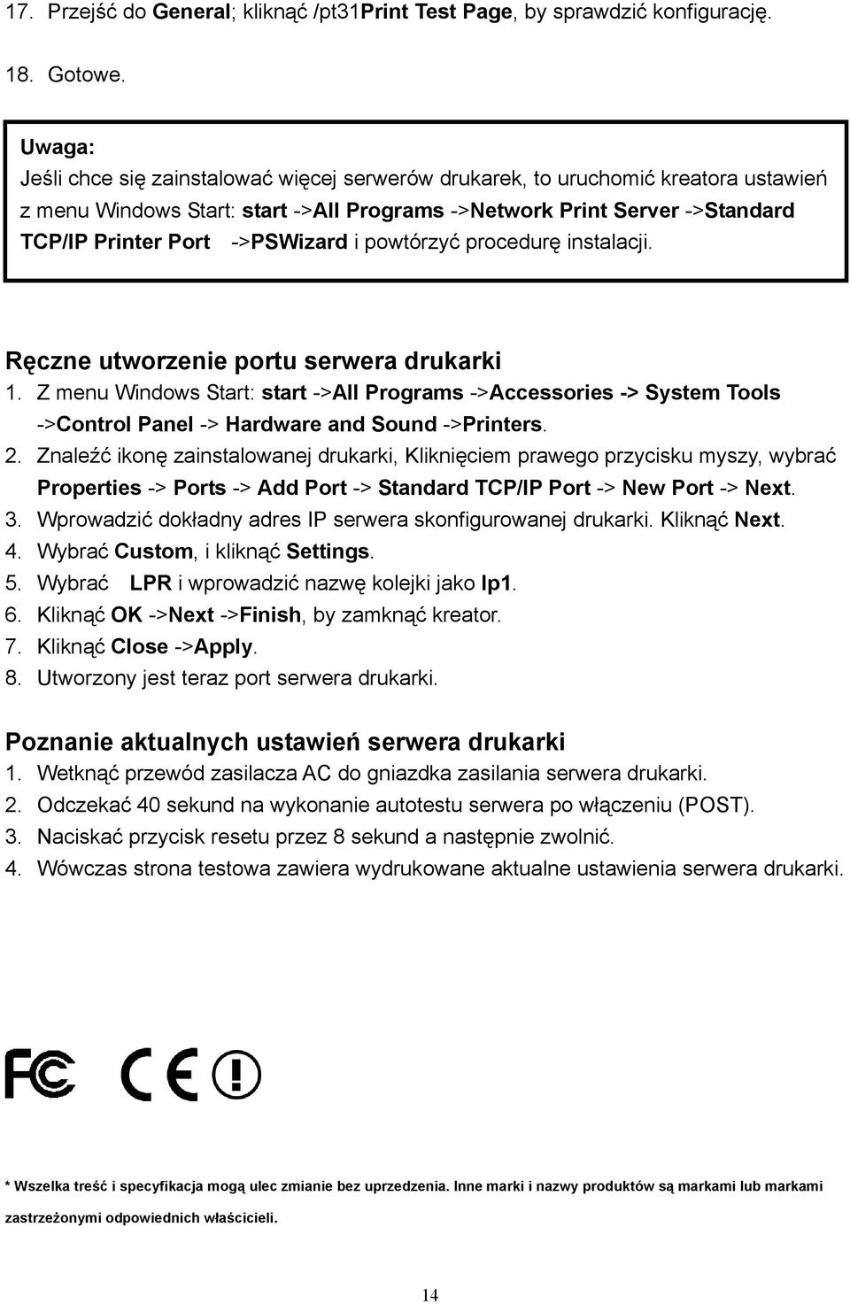 i powtórzyć procedurę instalacji. Ręczne utworzenie portu serwera drukarki 1. Z menu Windows Start: start ->All Programs ->Accessories -> System Tools ->Control Panel -> Hardware and Sound ->Printers.