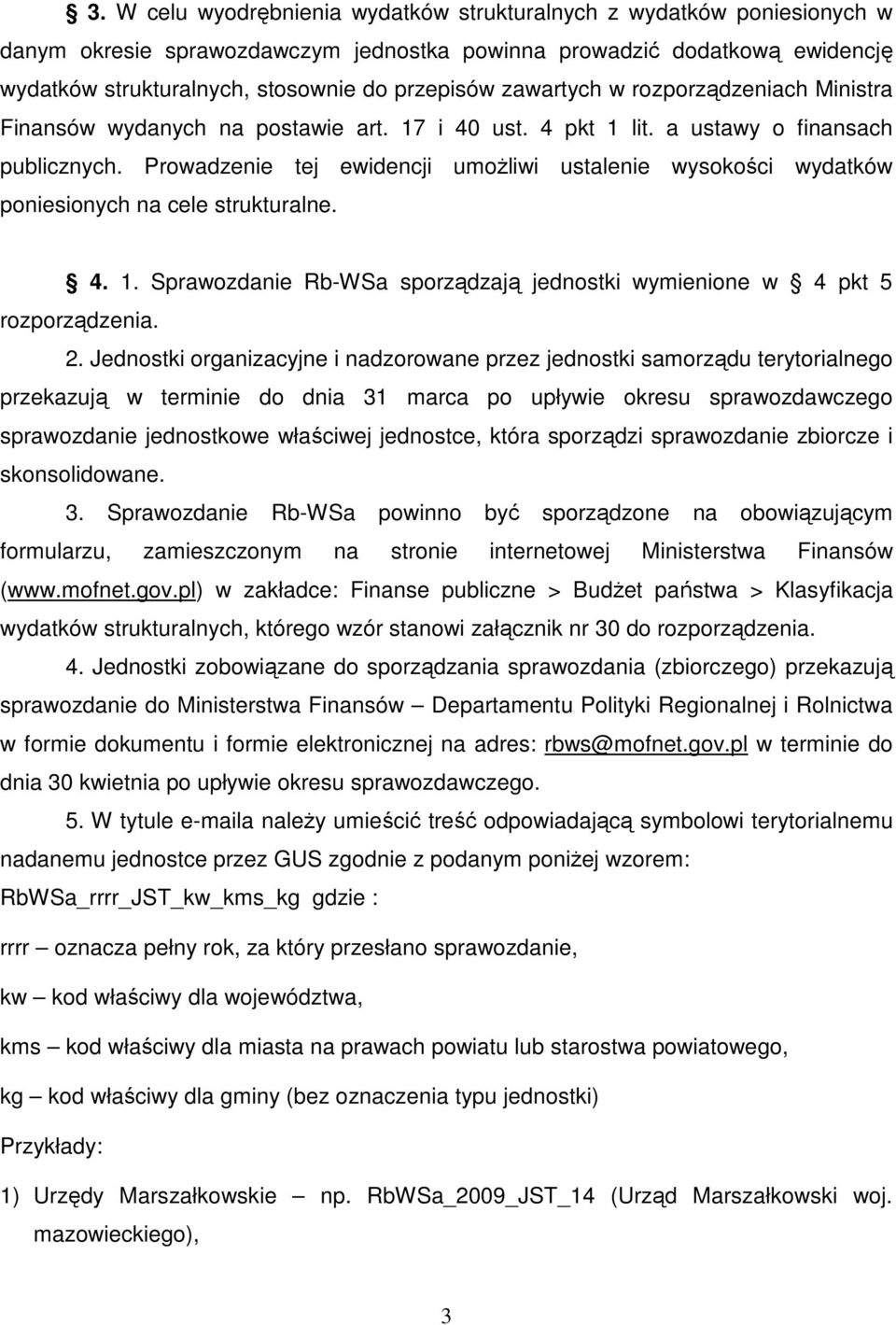 Prowadzenie tej ewidencji umoŝliwi ustalenie wysokości wydatków poniesionych na cele strukturalne. 4. 1. Sprawozdanie Rb-WSa sporządzają jednostki wymienione w 4 pkt 5 rozporządzenia. 2.