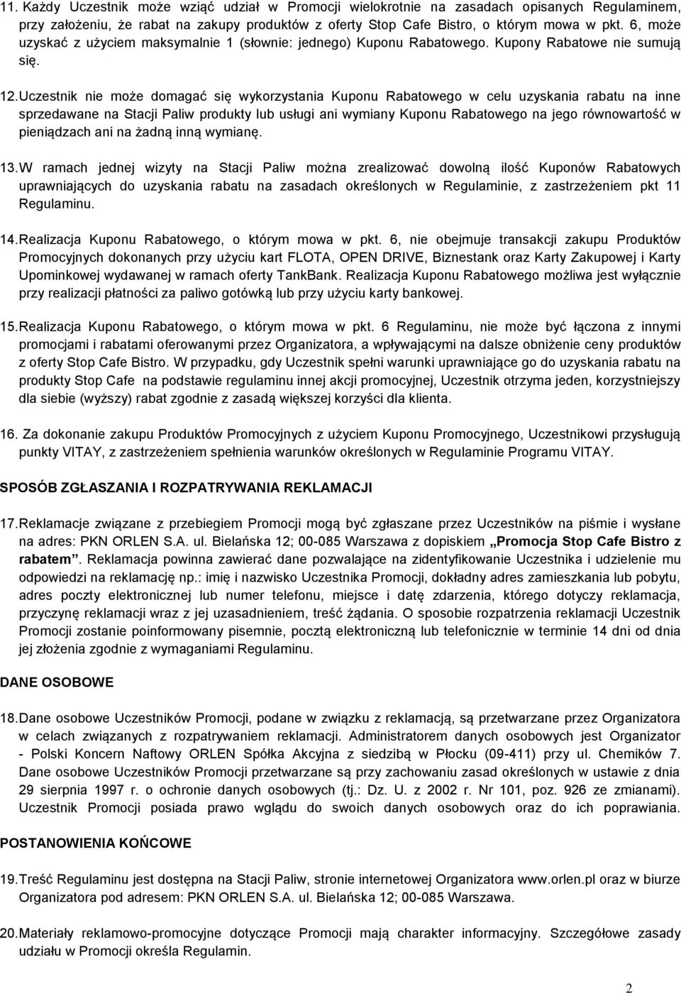 Uczestnik nie może domagać się wykorzystania Kuponu Rabatowego w celu uzyskania rabatu na inne sprzedawane na Stacji Paliw produkty lub usługi ani wymiany Kuponu Rabatowego na jego równowartość w