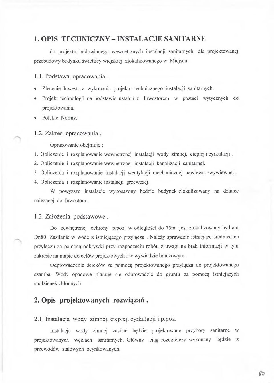 Zakres opracowania. Opracowanie obejmuje : 1. Obliczenie i rozplanowanie wewnętrznej instalacji wody zimnej, ciepłej i cyrkulacji. 2.