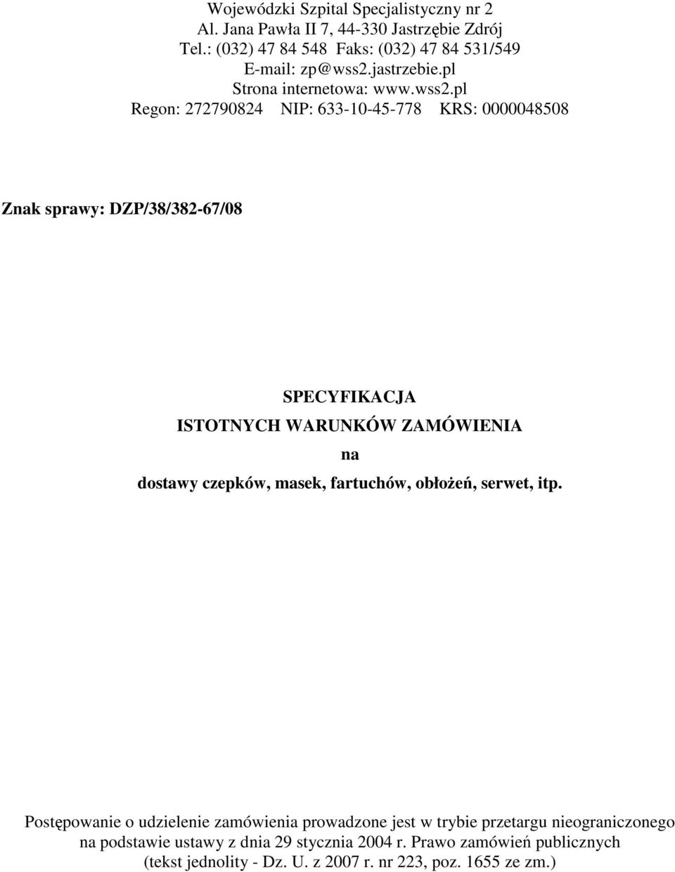 pl Regon: 272790824 NIP: 633-10-45-778 KRS: 0000048508 Znak sprawy: DZP/38/382-67/08 SPECYFIKACJA ISTOTNYCH WARUNKÓW ZAMÓWIENIA na dostawy czepków,
