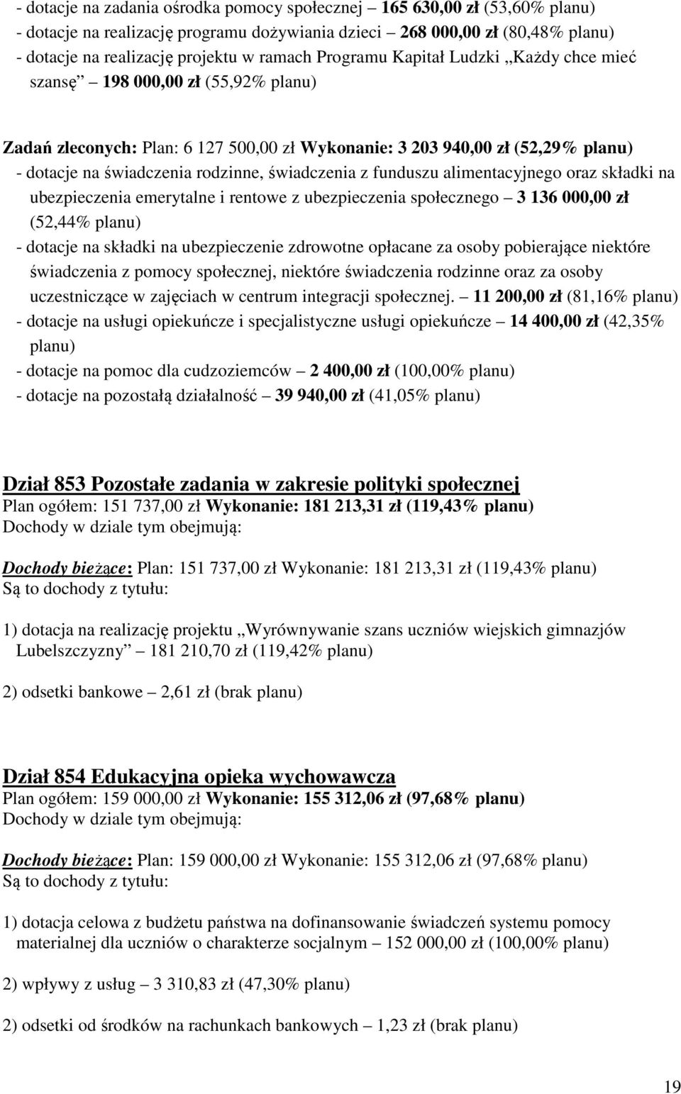 świadczenia z funduszu alimentacyjnego oraz składki na ubezpieczenia emerytalne i rentowe z ubezpieczenia społecznego 3 136 000,00 zł (52,44% planu) - dotacje na składki na ubezpieczenie zdrowotne