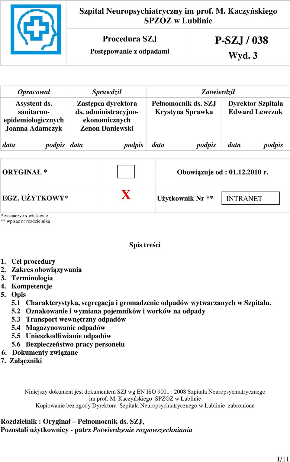 UŻYTKOWY* X Użytkownik Nr ** INTRANET * zaznaczyć x właściwie ** wpisać nr rozdzielnika Spis treści 1. Cel procedury 2. Zakres obowiązywania 3. Terminologia 4. Kompetencje 5. Opis 5.