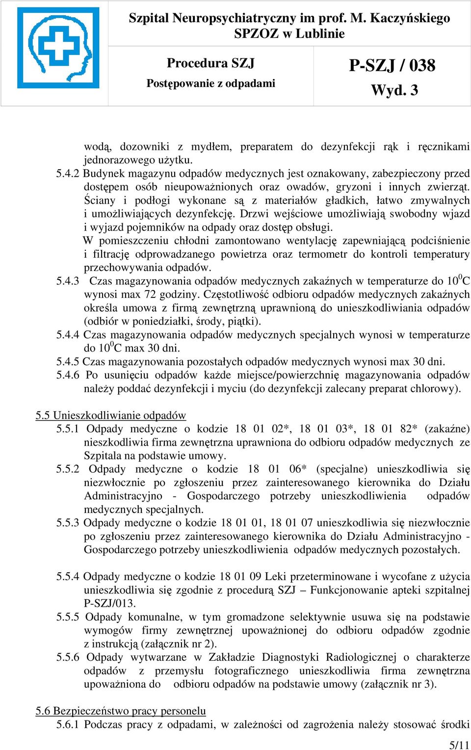 Ściany i podłogi wykonane są z materiałów gładkich, łatwo zmywalnych i umożliwiających dezynfekcję. Drzwi wejściowe umożliwiają swobodny wjazd i wyjazd pojemników na odpady oraz dostęp obsługi.