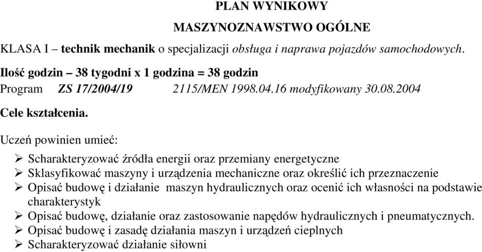 Uczeń powinien umieć: Scharakteryzować źródła energii oraz przemiany energetyczne Sklasyfikować maszyny i urządzenia mechaniczne oraz określić ich przeznaczenie Opisać