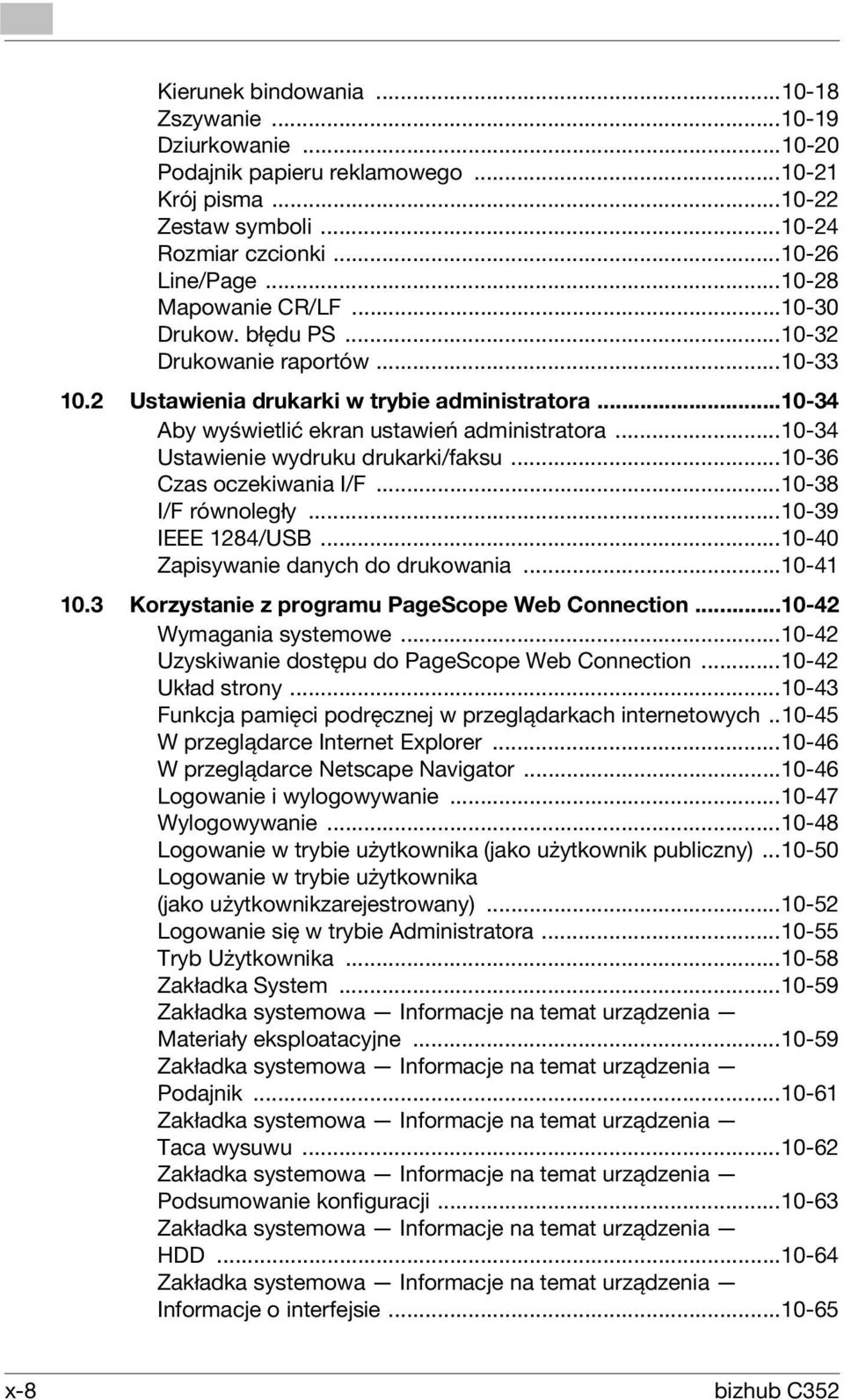 ..10-34 Ustawienie wydruku drukarki/faksu...10-36 Czas oczekiwania I/F...10-38 I/F równoległy...10-39 IEEE 1284/USB...10-40 Zapisywanie danych do drukowania...10-41 10.