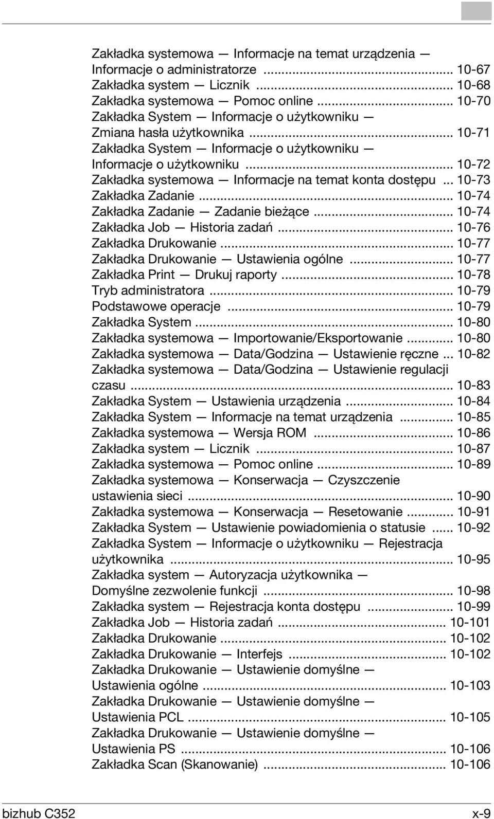 .. 10-72 Zakładka systemowa Informacje na temat konta dostępu... 10-73 Zakładka Zadanie... 10-74 Zakładka Zadanie Zadanie bieżące... 10-74 Zakładka Job Historia zadań... 10-76 Zakładka Drukowanie.