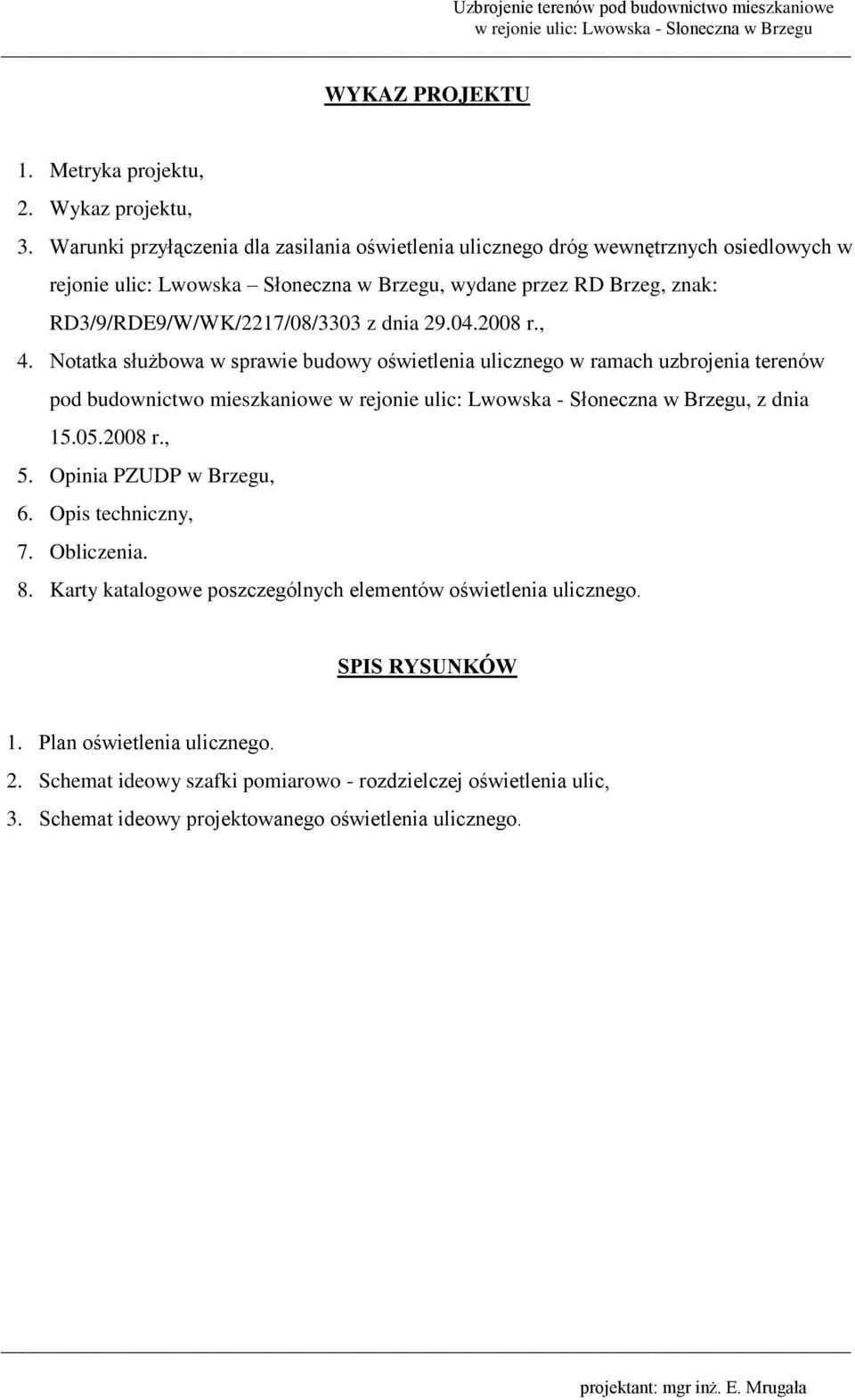 RD3/9/RDE9/W/WK/17/08/3303 z dnia 9.04.008 r., 4. Notatka służbowa w sprawie budowy oświetlenia ulicznego w ramach uzbrojenia terenów pod budownictwo mieszkaniowe, z dnia 15.