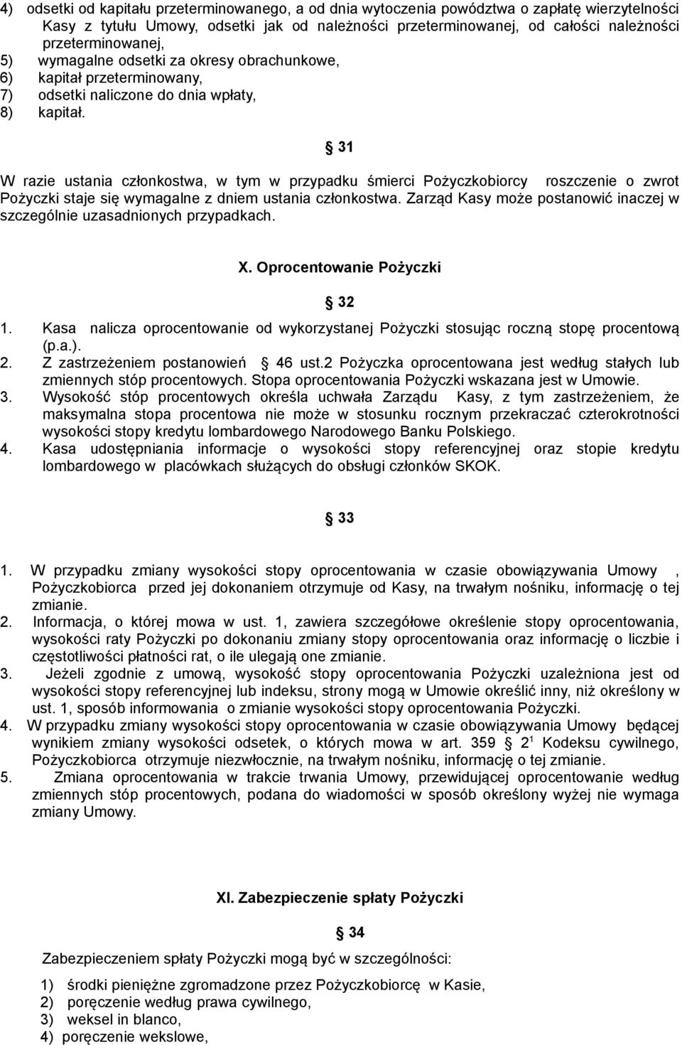 31 W razie ustania członkostwa, w tym w przypadku śmierci Pożyczkobiorcy roszczenie o zwrot Pożyczki staje się wymagalne z dniem ustania członkostwa.