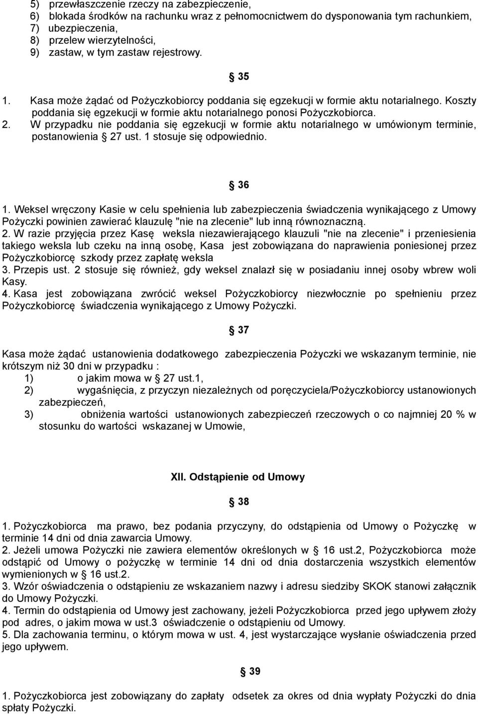 W przypadku nie poddania się egzekucji w formie aktu notarialnego w umówionym terminie, postanowienia 27 ust. 1 stosuje się odpowiednio. 36 1.