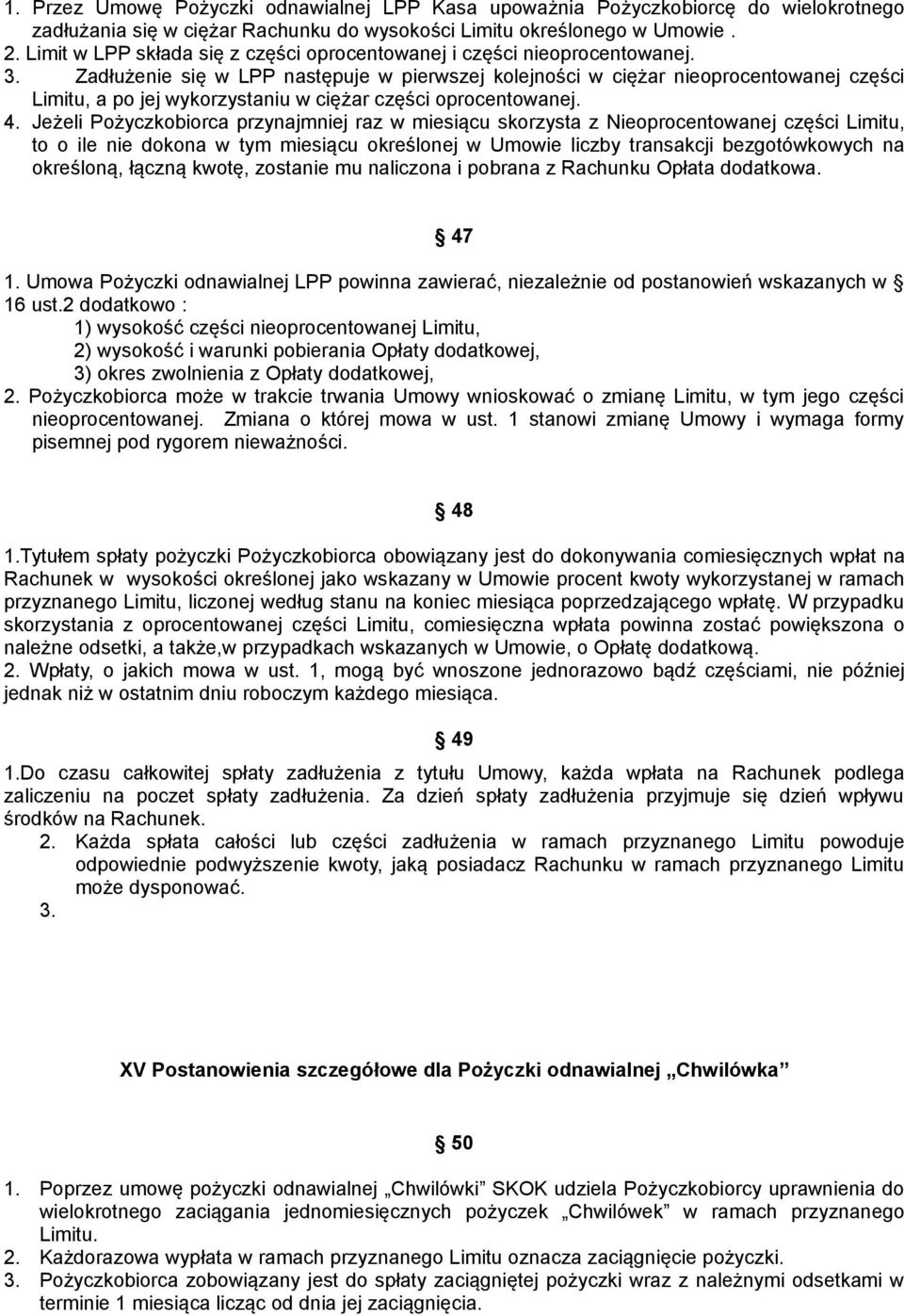 Zadłużenie się w LPP następuje w pierwszej kolejności w ciężar nieoprocentowanej części Limitu, a po jej wykorzystaniu w ciężar części oprocentowanej. 4.