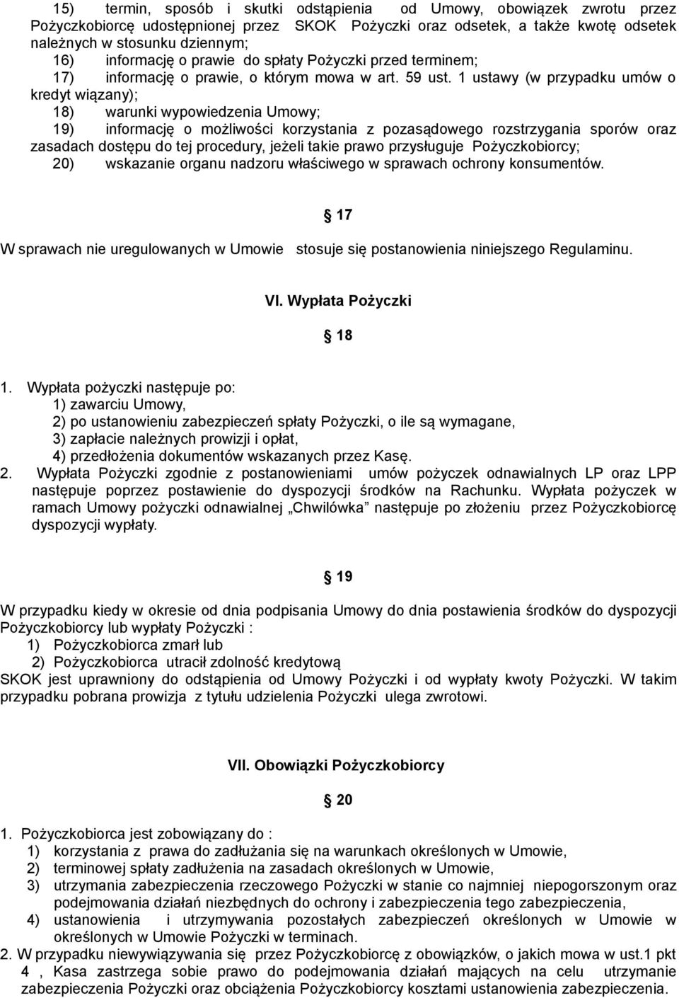 1 ustawy (w przypadku umów o kredyt wiązany); 18) warunki wypowiedzenia Umowy; 19) informację o możliwości korzystania z pozasądowego rozstrzygania sporów oraz zasadach dostępu do tej procedury,