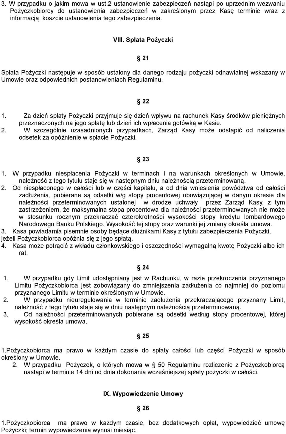 VIII. Spłata Pożyczki 21 Spłata Pożyczki następuje w sposób ustalony dla danego rodzaju pożyczki odnawialnej wskazany w Umowie oraz odpowiednich postanowieniach Regulaminu. 22 1.