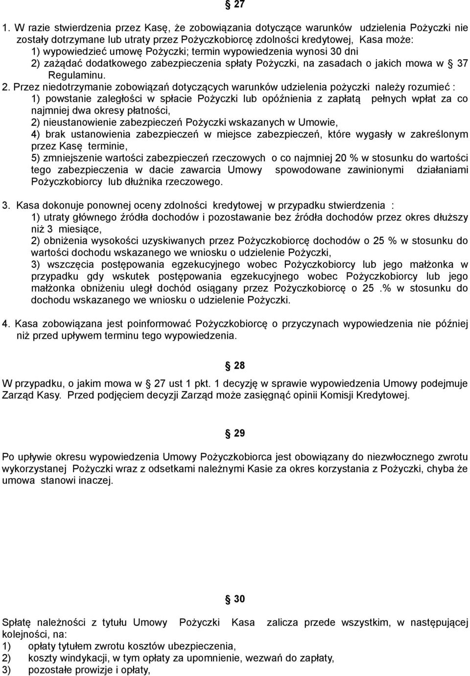 zażądać dodatkowego zabezpieczenia spłaty Pożyczki, na zasadach o jakich mowa w 37 Regulaminu. 2.