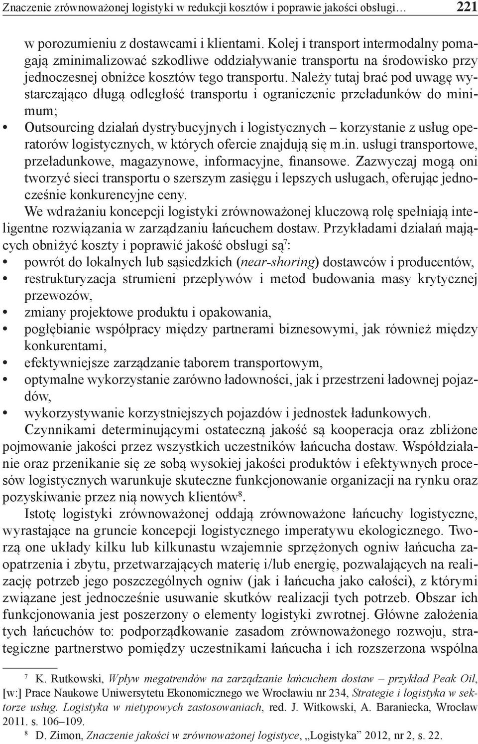 Należy tutaj brać pod uwagę wystarczająco długą odległość transportu i ograniczenie przeładunków do minimum; Outsourcing działań dystrybucyjnych i logistycznych korzystanie z usług operatorów